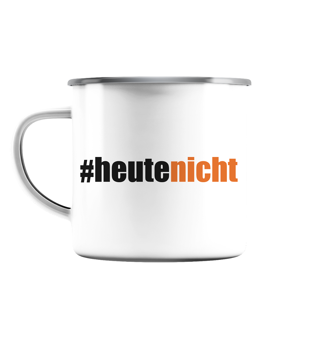 #heutenicht - Emaille Tasse