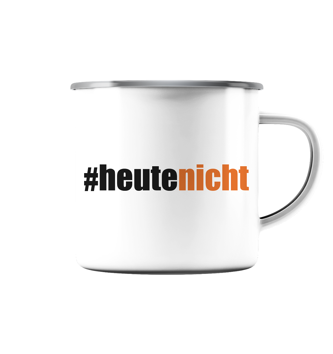 #heutenicht - Emaille Tasse