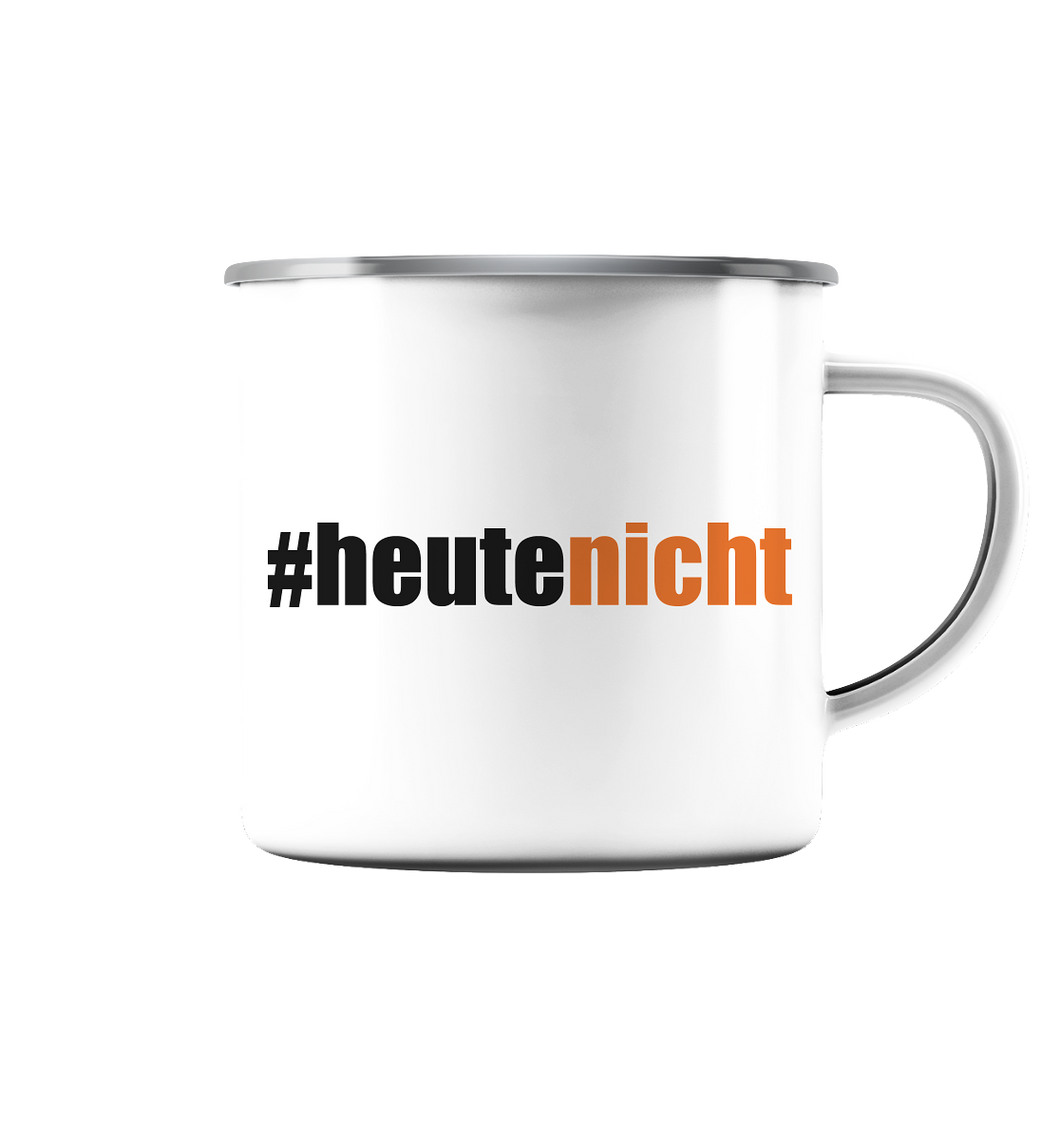 #heutenicht - Emaille Tasse mit Aufschrift in schwarz-orange